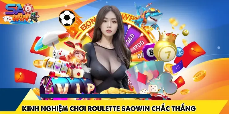 Kinh Nghiệm Chơi Roulette SAOWIN